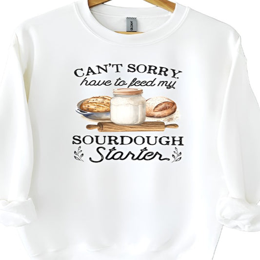 Cant Sorry Have Feed Sourdough Starter Sweatshirt