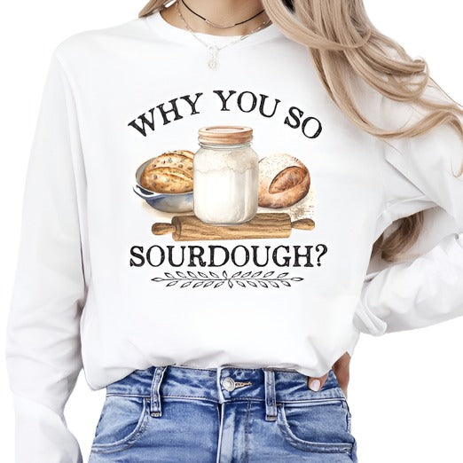 Why You So Sourdough Long Sleeve Top