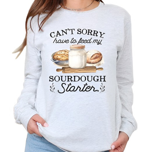 Can't Sorry Have To Feed Sourdough Starter Long Sleeve Top