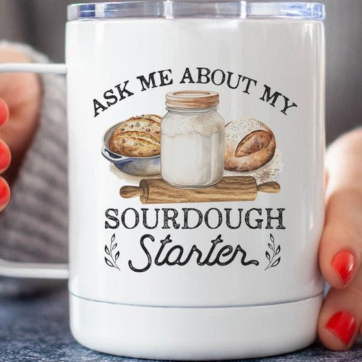 Ask Me About My Sourdough Starter Travel Cup